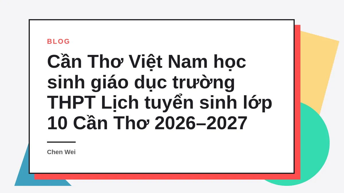 Lịch tuyển sinh lớp 10 Cần Thơ 2026–2027