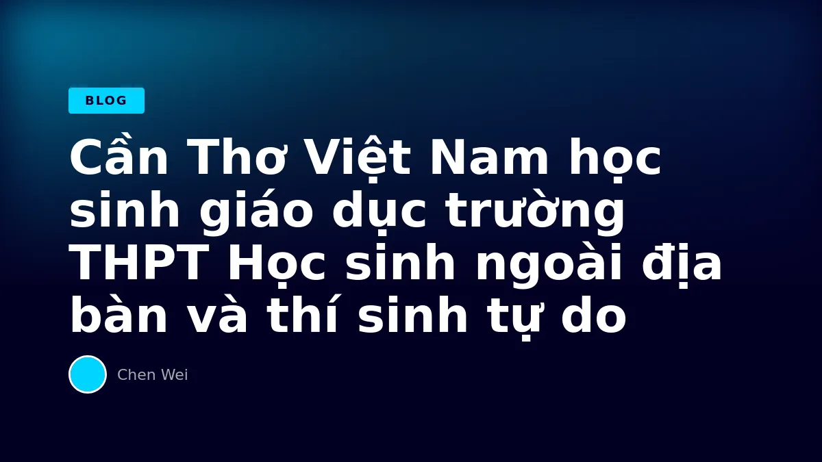 Học sinh ngoài địa bàn và thí sinh tự do