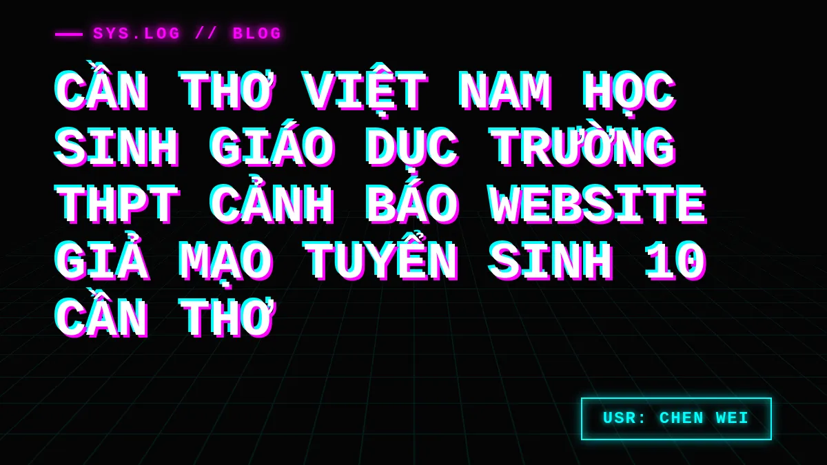Cảnh báo website giả mạo tuyển sinh 10 Cần Thơ